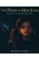 The Pain in Her Eyes: Dear Younger Me B0GM2JVH8N Book Cover