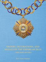 Orders, Decorations, and Medals of the Empire of Iran - The Pahlavi Era 1621379175 Book Cover