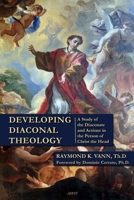 Developing Diaconal Theology: A Study of the Diaconate and Actions in the Person of Christ the Head B0GY4DRQ99 Book Cover