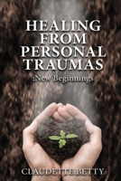 Healing from Personal Traumas: New Beginnings 1957546492 Book Cover