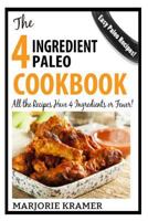 The 4 Ingredient Paleo Cookbook: All The Recipes Have 4 Ingredients or Fewer! 1497386136 Book Cover