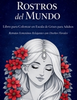 Rostros del Mundo - Libro para Colorear en Escala de Grises para Adultos (Spanish Edition) 203772649X Book Cover
