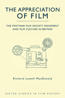The Appreciation of Film: The Postwar Film Society Movement and Film Culture in Britain 0859898881 Book Cover
