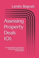 Assessing Property Deals 101:: A Comprehensive Guide to Evaluating Real Estate Investments B0C1JCNNMG Book Cover