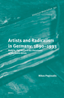 Artists and Radicalism in Germany, 1890-1933: Reform, Politics and the Paradoxes of the Avant-Garde (Historical Materialism Book) 9004721584 Book Cover