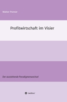 Profitwirtschaft im Visier: Der ausstehende Paradigmenwechsel (German Edition) 3749793972 Book Cover