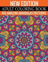 New Edition Adult Coloring Book 100 Amazing Mandalas Patterns: And Adult Coloring Book 1699163006 Book Cover