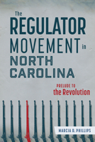 The Regulator Movement in North Carolina: Prelude to the Revolution 1540299570 Book Cover