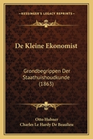 De Kleine Ekonomist: Grondbegrippen Der Staathuishoudkunde (1863) 1160392684 Book Cover