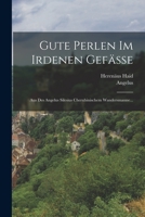 Gute Perlen Im Irdenen Gefäße: Aus Des Angelus Silesius Cherubinischem Wandersmanne... 1018751645 Book Cover