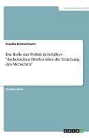 Die Rolle der Politik in Schillers Ästhetischen Briefen über die Erziehung des Menschen 3638767426 Book Cover