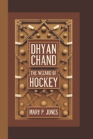DHYAN CHAND: The Wizard of Hockey India’s Legendary Hockey Magician B0F1V6NDJS Book Cover