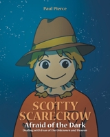 Scotty Scarecrow: Afraid of the Dark: Dealing with fear of the Unknown and Unseen 1636306381 Book Cover