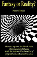 Fantasy or Reality?: How to Replace the Black Hole of Management Theory with the Bottom-Line Benefits of Pragmatism and Common Sense 1523831812 Book Cover