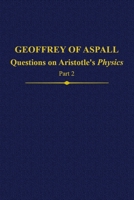 Geoffrey of Aspall, Part 2: Questions on Aristotle's Physics 0197266002 Book Cover