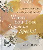 When You Lose Someone Special: Comforting Words in a Season of Grief 0736991549 Book Cover