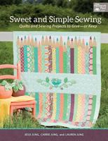 Sweet and Simple Sewing: Quilts and Sewing Projects to Give - Or Keep 1604683600 Book Cover