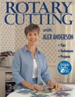 Rotary Cutting with Alex Anderson: Tips, Techniques and Projects (Quilting Basics) 1571200665 Book Cover
