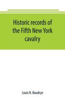 Historic records of the Fifth New York cavalry 9389169623 Book Cover