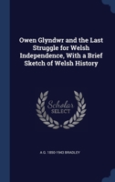 Owen Glyndwr and the Last Struggle for Welsh Independence, With a Brief Sketch of Welsh History 134035957X Book Cover