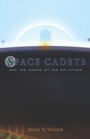 Space Cadets and the Legend of the Goliathon B0BMTHBYL5 Book Cover