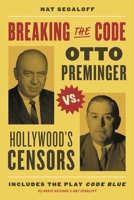 Breaking the Code: Otto Preminger Versus Hollywood's Censors 1493074881 Book Cover