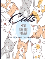 Cats Adults & Kids Coloring Book: Miow Together Forever; Fun, Easy and Relaxing Pages - Relaxation and De-Stress; Relief Activity Sheets; Images To Inspire Creativity & Reduce Stress; Color Therapy 1692026402 Book Cover