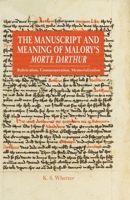 The Manuscript and Meaning of Malory's Morte Darthur: Rubrication, Commemoration, Memorialization 1843845636 Book Cover