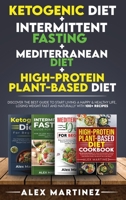 Ketogenic diet+ Intermittent fasting+ Mediterranean diet+ High-Protein Plant-Based diet: Discover the Best Guide to Start Living a Happy & Healthy Life, Losing Weight Fast and Naturally with 100+ reci 1801478880 Book Cover