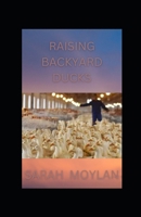 Raising Backyard Ducks: Breeds, Feeding, Housing and Care B0BKRX6WXK Book Cover