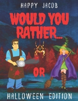 Would You Rather Halloween Book: Crazy Choices & Silly Situations For Kids | Spooky & Interactive Question Game Books For Whole Family To Enjoy! B08JVB2ZM6 Book Cover