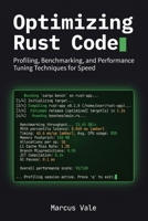 Optimizing Rust Code: Profiling, Benchmarking, and Performance Tuning Techniques for Speed B0H75FMGFD Book Cover
