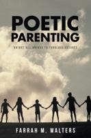 Poetic Parenting: Bright Beginnings to Fabulous Futures 1532026455 Book Cover