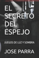 EL SECRETO DEL ESPEJO: JUEGOS DE LUZ Y SOMBRA (Spanish Edition) B0DYDZZW67 Book Cover