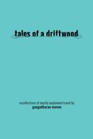 Tales of a Driftwood: Recollections of Mostly Unplanned Travel 1482869861 Book Cover