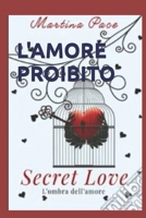 L'AMORE PROIBITO: Secret Love - L'Ombra dell'Amore (Italian Edition) B0GY4SCXZK Book Cover