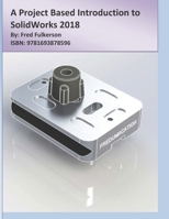 A Project Based Introduction to SolidWorks 2018 1693878593 Book Cover