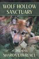 Wolf Hollow Sanctuary: A Memoir 1038320941 Book Cover