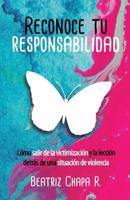 RECONOCE TU RESPONSABILIDAD: Cómo salir de la victimización y la lección detrás de una situación de violencia (Spanish Edition) 1070318132 Book Cover