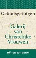 Geloofsgetuigen: Galerij van Christelijke Vrouwen in de 16e en 17e eeuw 1976172047 Book Cover