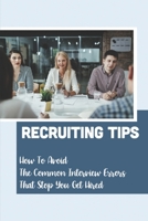 Recruiting Tips: How To Avoid The Common Interview Errors That Stop You Get Hired: Interviewing Skills null Book Cover
