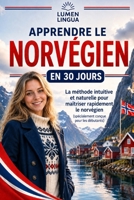 Apprendre le Norvégien en 30 Jours: La méthode intuitive et naturelle pour maîtriser rapidement le norvégien (spécialement conçue pour les débutants) (French Edition) B0GTGFJT7V Book Cover