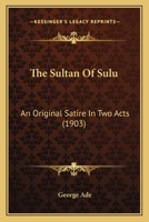 The Sultan of Sulu; an Original Satire in Two Acts 0548674914 Book Cover