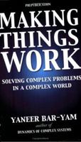 Making Things Work: Solving Complex Problems in a Complex World 0965632822 Book Cover