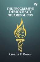 The Progressive Democracy Of James M. Cox 9376396081 Book Cover