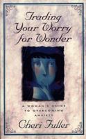 Trading Your Worry for Wonder: A Woman's Guide to Overcoming Anxiety 0805461922 Book Cover