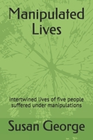 Manipulated Lives: intertwined lives of five people suffered under manipulations 1793426368 Book Cover