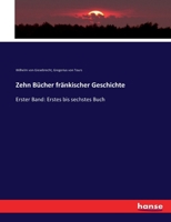 Zehn Bücher fränkischer Geschichte: Erster Band: Erstes bis sechstes Buch 3743661217 Book Cover