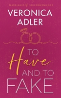 To Have and To Fake: A billionaire, marriage of convenience romance (Marriages of Inconvenience) 1738384411 Book Cover