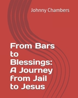 From Bars to Blessings: A Journey from Jail to Jesus B0GKFY94GG Book Cover